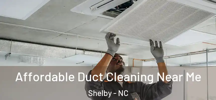  Affordable Duct Cleaning Near Me Shelby - NC