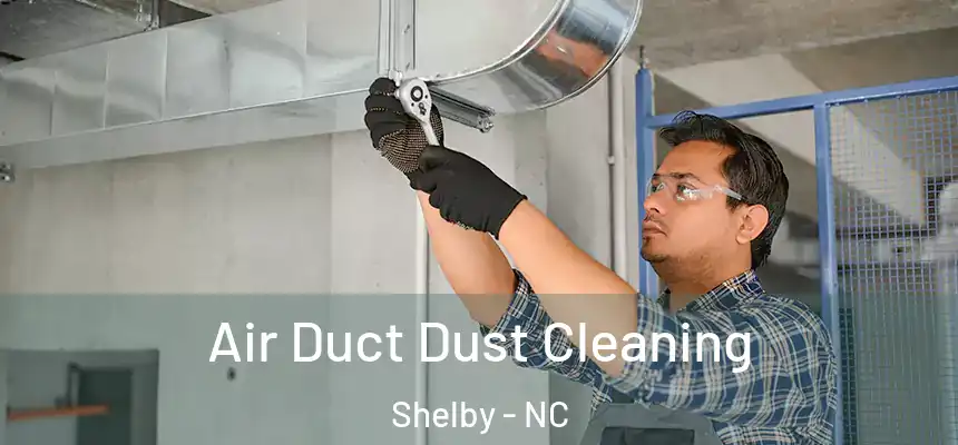  Air Duct Dust Cleaning Shelby - NC