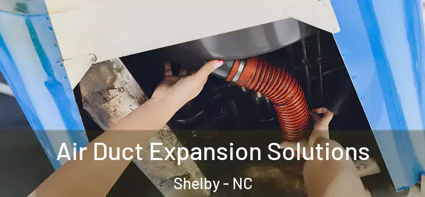  Air Duct Expansion Solutions Shelby - NC