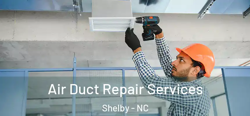  Air Duct Repair Services Shelby - NC