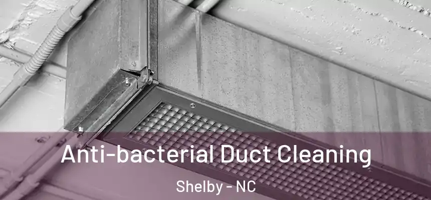  Anti-bacterial Duct Cleaning Shelby - NC