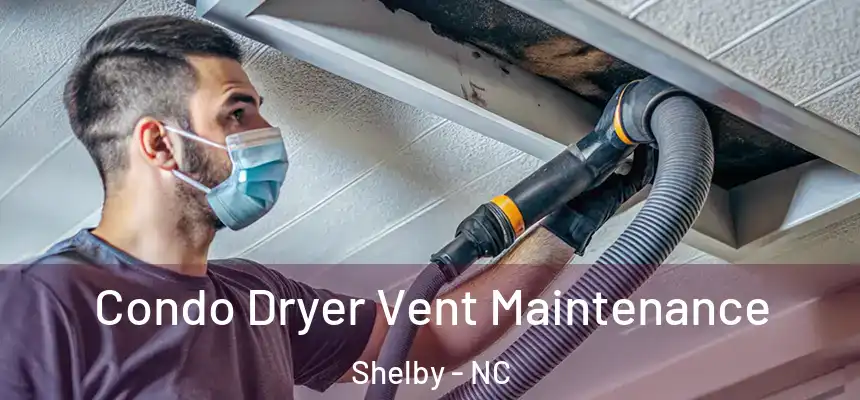  Condo Dryer Vent Maintenance Shelby - NC