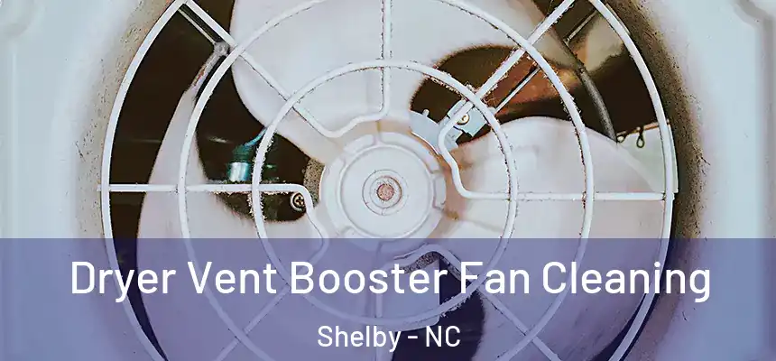  Dryer Vent Booster Fan Cleaning Shelby - NC