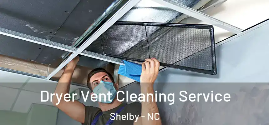  Dryer Vent Cleaning Service Shelby - NC
