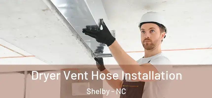  Dryer Vent Hose Installation Shelby - NC