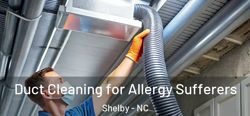  Duct Cleaning for Allergy Sufferers Shelby - NC