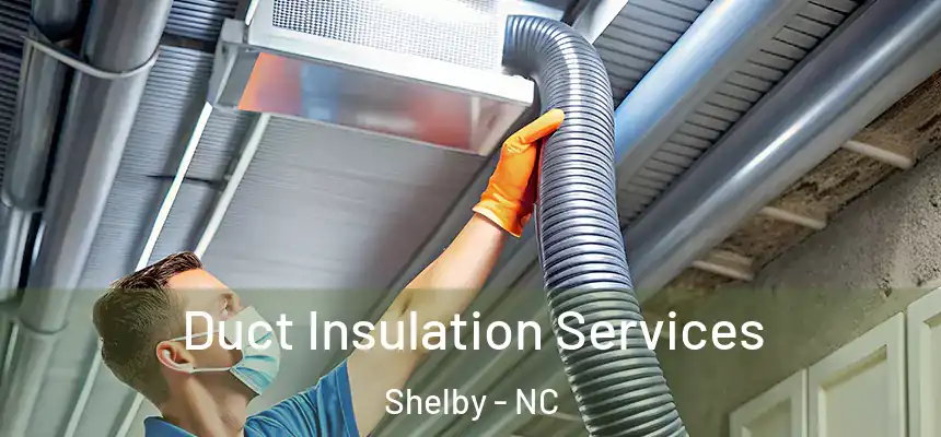  Duct Insulation Services Shelby - NC