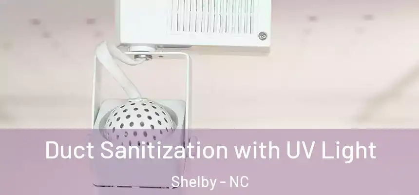 Duct Sanitization with UV Light Shelby - NC