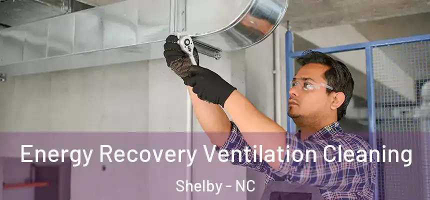  Energy Recovery Ventilation Cleaning Shelby - NC