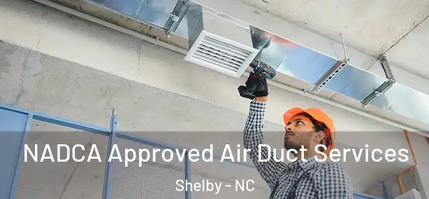NADCA Approved Air Duct Services Shelby - NC