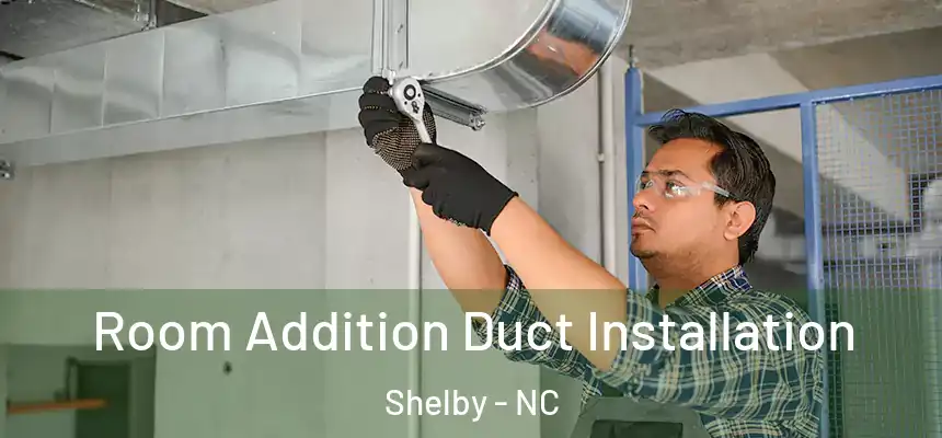 Room Addition Duct Installation Shelby - NC