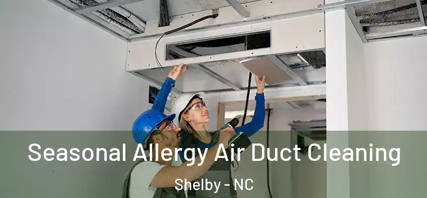 Seasonal Allergy Air Duct Cleaning Shelby - NC
