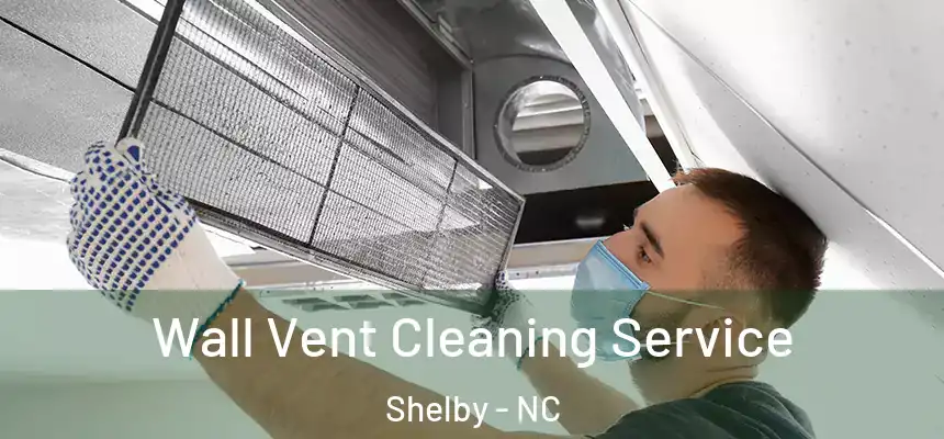  Wall Vent Cleaning Service Shelby - NC
