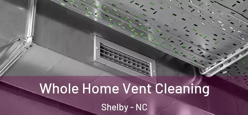  Whole Home Vent Cleaning Shelby - NC